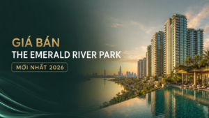 Giá bán The Emerald River Park mới nhất 2026